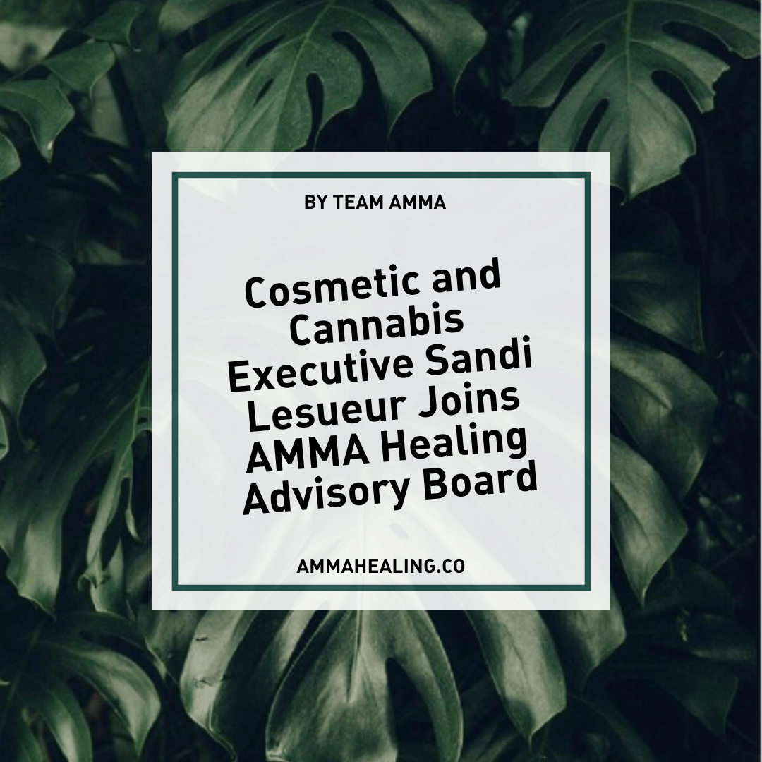 Cosmetic and Cannabis Executive Sandi Lesueur Joins AMMA Healing Advisory Board - AMMA Healing