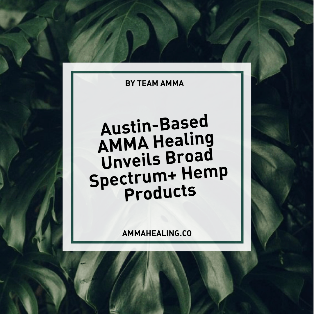 Austin-Based AMMA Healing Unveils Broad Spectrum+ Hemp Products - AMMA Healing