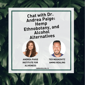 Chat with Dr. Andrea Paige: Hemp Ethnobotany, and Alcohol Alternatives - AMMA Healing